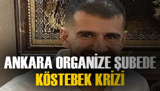 Ankara Organize Şube’de skandal köstebek krizi