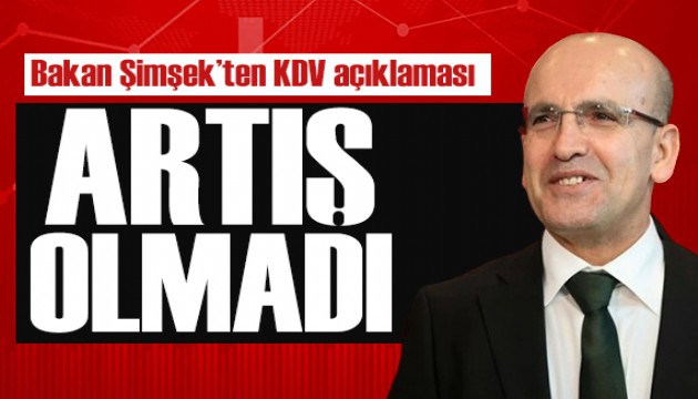 Bakan Şimşek'ten KDV açıklaması: Artış olmadı