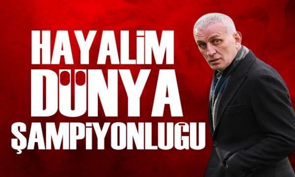 Hayalim dünya şampiyonluğu | Spor manşetleri