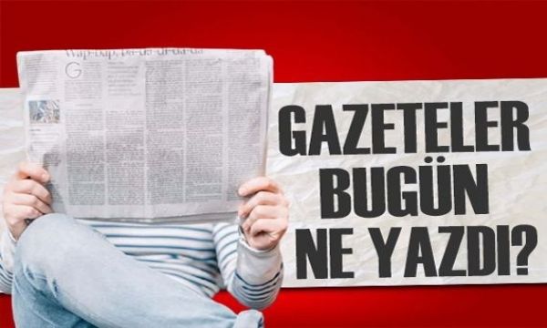 Gazeteler bugün ne yazdı? (1 Mayıs)