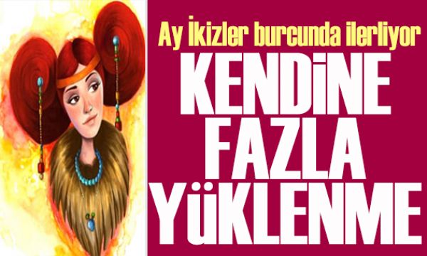 17 Mayıs 2026 burç yorumları! Ay İkizler burcunda: Kendine fazla yüklenme 
