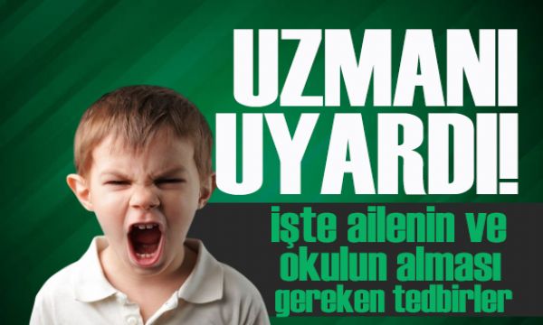 Uzman isimden kritik uyarılar: İşte ailenin ve okulun alması gereken tedbirler