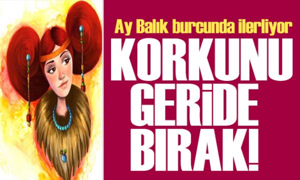 28 Kasım 2025 burç yorumları! Ay Balık burcunda: Korkunu geride bırak 