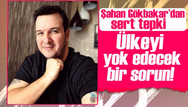 Şahan Gökbakar: Ülkeyi yok edecek bir sorun, çözüm aramalıyız!