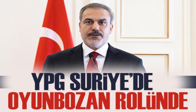 Bakan Fidan: YPG Suriye'de oyunbozan rolünde