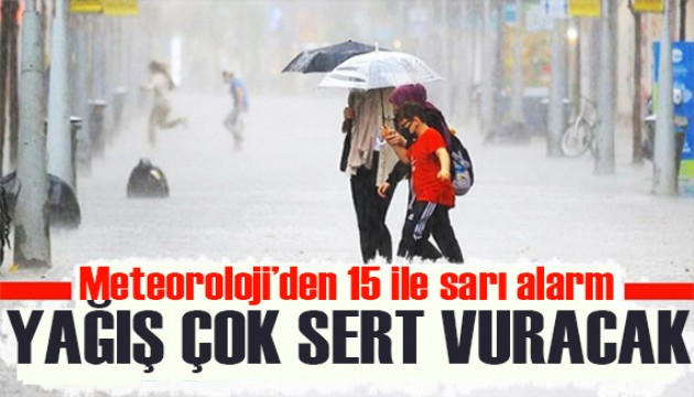 Meteoroloji'den 15 ile uyarı! Yağış çok sert vuracak