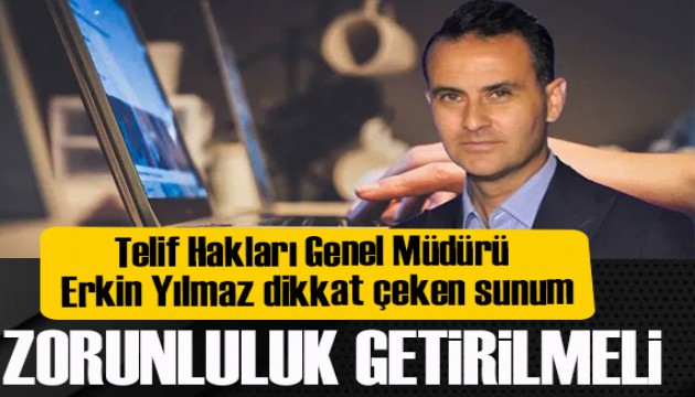 Telif Hakları Genel Müdürü Erkin Yılmaz: Zorunluluk getirilmeli