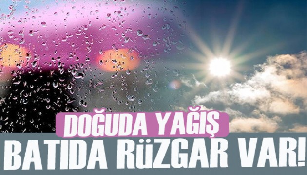 Meteoroloji İl İl uyardı: Doğuda yağış, batıda rüzgar var