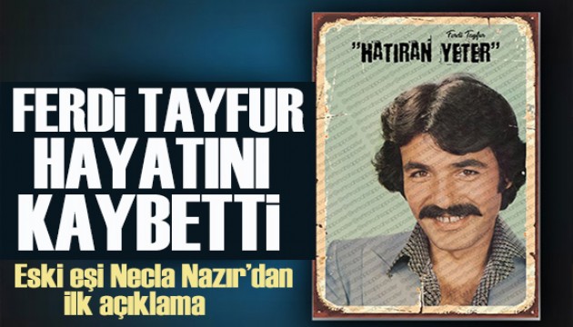 Ferdi Tayfur hayatını kaybetti... Eski eşi Necla Nazır'dan ilk açıklama