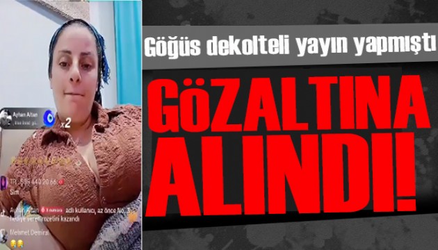 TikTok'ta dekoltesini açarak yayın yapan kadın gözaltına alındı