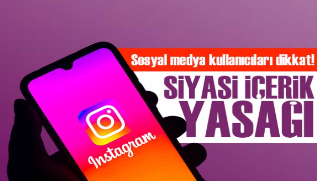 Sosyal medya kullanıcıları dikkat! Siyasi içerikler sınırlandırılacak