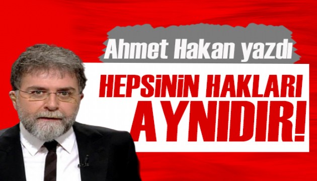 Ahmet Hakan yazdı: Çocuklar ve kadınlar aşkına!