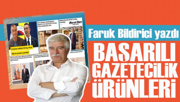 Faruk Bildirici yazdı: Başarılı gazetecilik ürünleri!