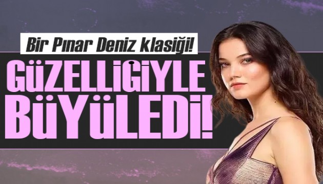 Pınar Deniz iddialı seçimiyle çok beğenildi!
