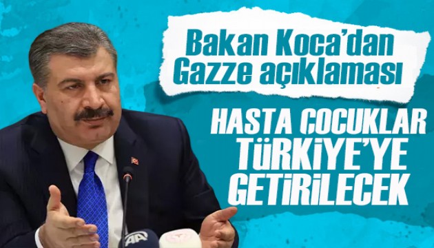 Bakan Koca açıkladı: Kanser hastası Gazzeli çocuklar Türkiye'ye getirilecek