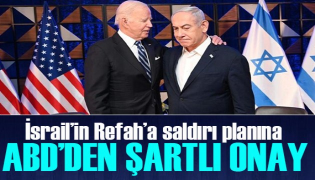 İsrail'in Refah'a saldırı planına ABD'den şartlı onay