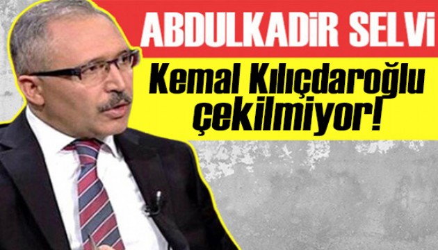 Abdulkadir Selvi yazdı: Kemal Kılıçdaroğlu çekilmiyor!