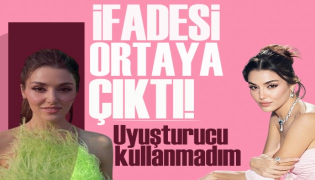 Hande Erçel’in savcılık ifadesi ortaya çıktı! Uyuşturucu kullanmadım