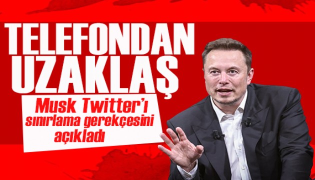 Elon Musk, Twitter'ı sınırlama gerekçesini açıkladı: Aileni görmek için telefondan uzaklaş!