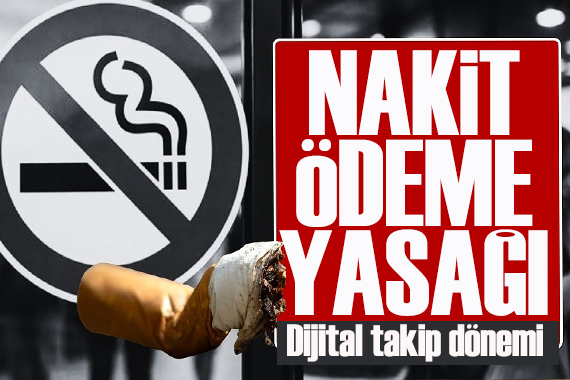 Sigara yasakları genişliyor: Artık nakit geçmeyecek