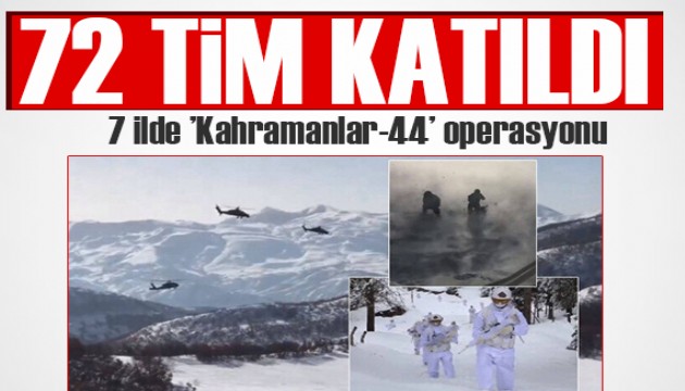 7 ilde 72 TİM ile 'Kahramanlar-44' operasyonu