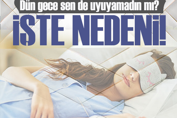 Sosyal medya bunu konuşuyor! Dün gece sen de uyuyamadın mı? İşte nedeni