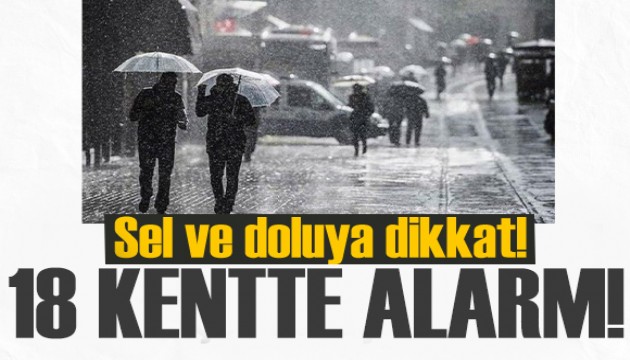 Meteoroloji'den 18 kente uyarı: Kuvvetli sağanak bekleniyor