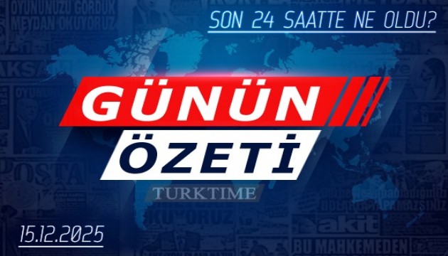 15 Aralık 2025 Turktime Günün Özeti