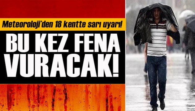 Bu kez fena vuracak! Meteoroloji'den 18 kente 'sarı' uyarı