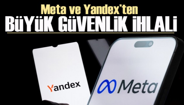 Meta ve Yandex’ten dev ihlal: Güvenlik duvarı aşıldı