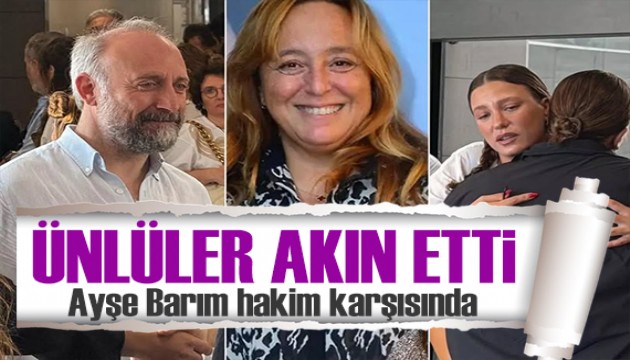 Ünlüler akın etti! Ayşe Barım ilk kez hakim karşısında!