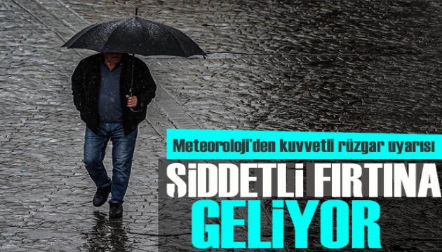 Meteoroloji'den fırtına uyarısı!  Şiddetli geliyor