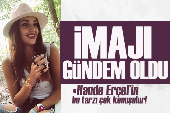Hande Erçel'in yeni imajı sosyal medyada gündem oldu!