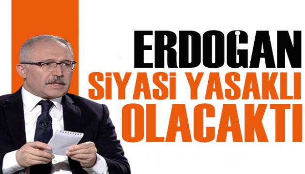 Abdulkadir Selvi yazdı:  Erdoğan siyasi yasaklı olacaktı!