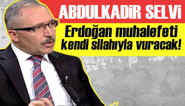 Abdulkadir Selvi yazdı: Erdoğan muhalefeti kendi silahıyla vuracak