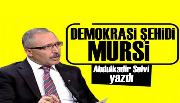 Abdulkadir Selvi yazdı: Mursi yüreğimde acı, içimde bir sızıdır