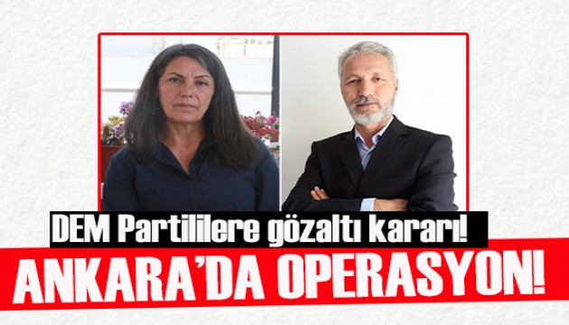 Ankara’da operasyon: DEM Parti PM üyesi de aralarında çok sayıda gözaltı