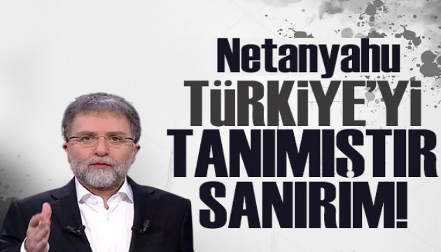 Ahmet Hakan yazdı: Netanyahu denilen adam Türkiye'yi tanımıştır!