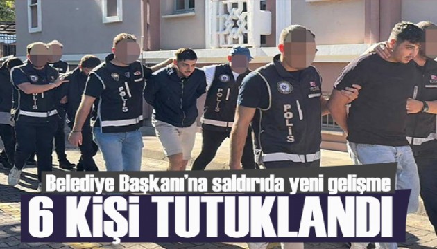 Fethiye Belediye Başkanı’na saldırıda yeni gelişme: 6 kişi tutuklandı