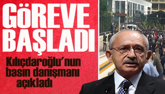 Basın danışmanı açıkladı: Kılıçdaroğlu göreve başladı