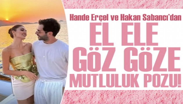 Hande Erçel ve Hakan Sabancı'dan ele ele, göz göze romantik poz!