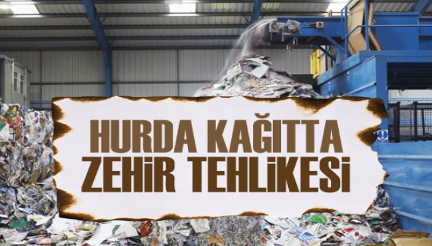 Hurda kağıtta zehir tehlikesi