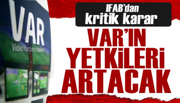 IFAB'dan yeni karar! VAR'ın yetkileri artacak