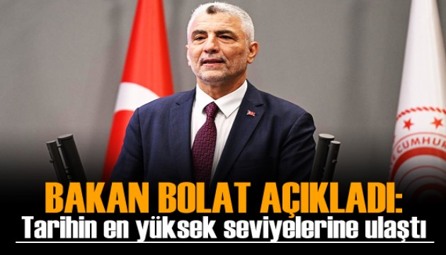 Bakan Bolat açıkladı! Tarihin en yüksek seviyelerine ulaştı