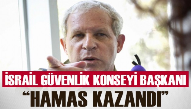 İsrail'in eski Ulusal Güvenlik Konseyi Başkanı: Hamas kazandı