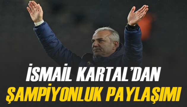 İsmail Kartal'dan 'şampiyonluk' paylaşımı