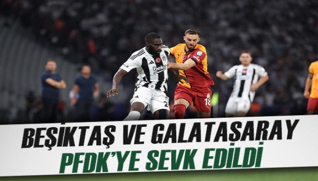 Beşiktaş ve Galatasaray, PFDK'ye sevk edildi