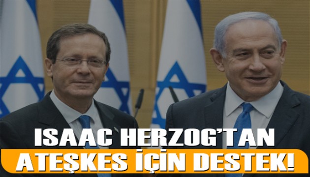 Herzog'tan Netanyahu'ya destek: 'Ateşkesi onaylarsa arkasındayım'