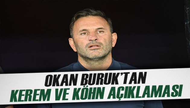 Okan Buruk transfer tartışmalarına nokta koydu: Kerem, Köhn...