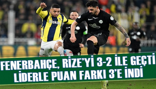 Fenerbahçe, Çaykur Rizespor'u 3-2 ile geçti